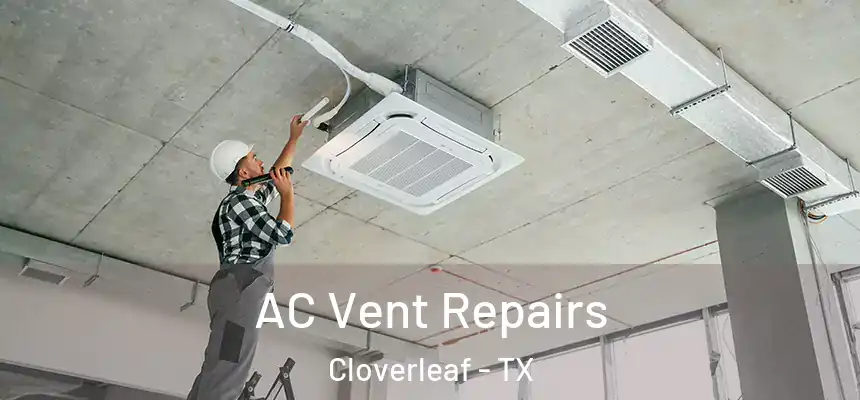 AC Vent Repairs Cloverleaf - TX