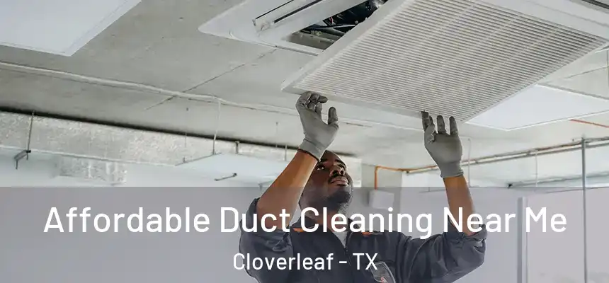  Affordable Duct Cleaning Near Me Cloverleaf - TX