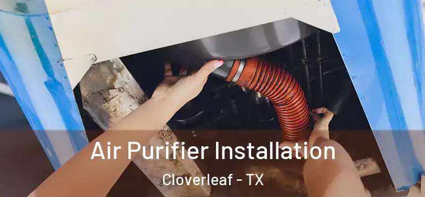  Air Purifier Installation Cloverleaf - TX