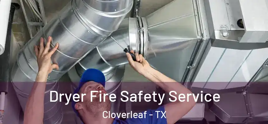  Dryer Fire Safety Service Cloverleaf - TX