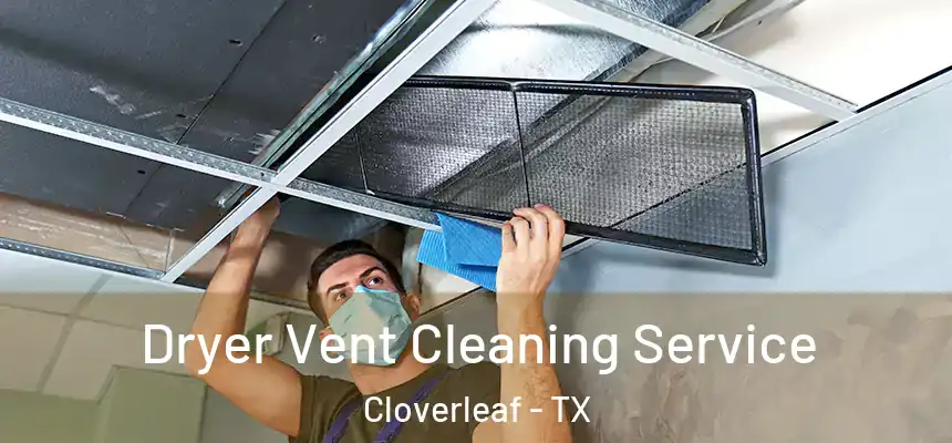 Dryer Vent Cleaning Service Cloverleaf - TX