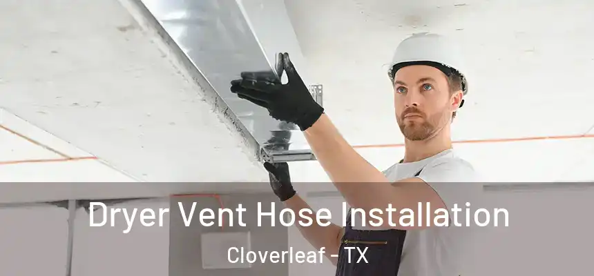  Dryer Vent Hose Installation Cloverleaf - TX