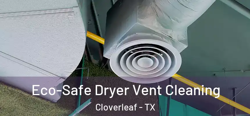  Eco-Safe Dryer Vent Cleaning Cloverleaf - TX