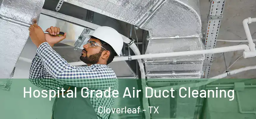  Hospital Grade Air Duct Cleaning Cloverleaf - TX