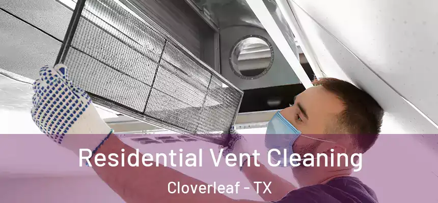 Residential Vent Cleaning Cloverleaf - TX