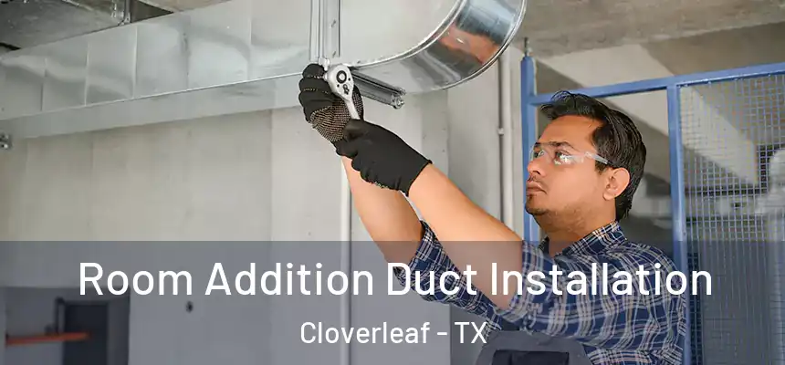  Room Addition Duct Installation Cloverleaf - TX