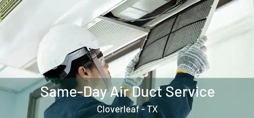  Same-Day Air Duct Service Cloverleaf - TX