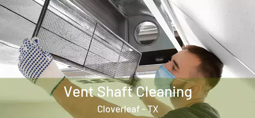  Vent Shaft Cleaning Cloverleaf - TX