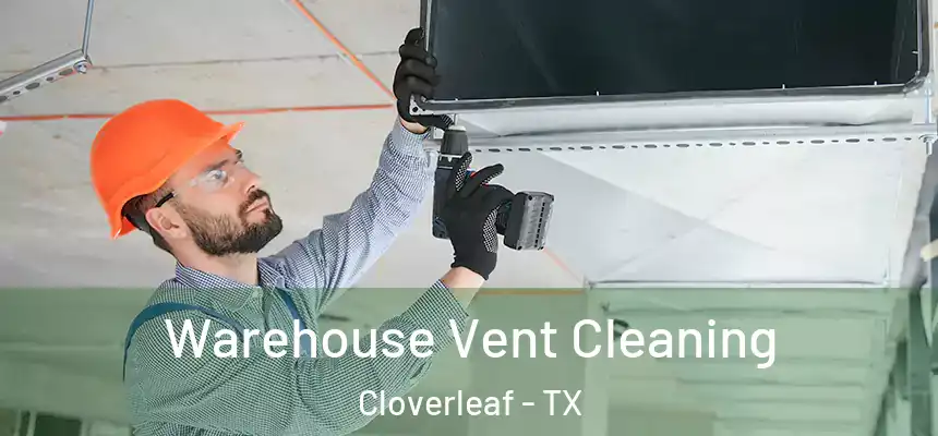  Warehouse Vent Cleaning Cloverleaf - TX